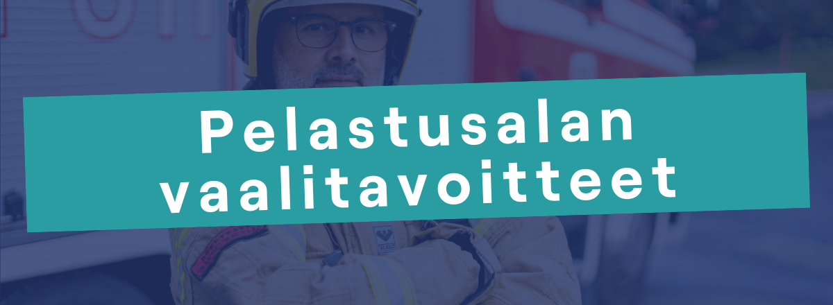 Palokuntalainen ja päällä teksti pelastusalan vaalitavoitteet
